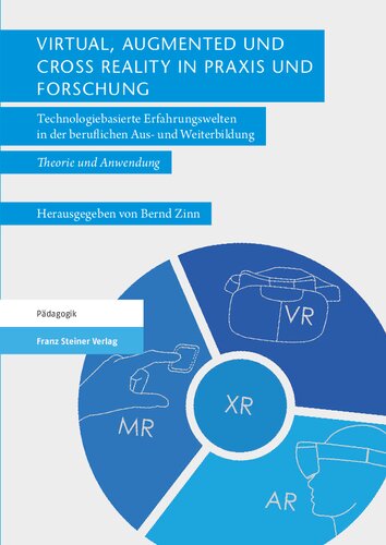 Virtual, Augmented und Cross Reality in Praxis und Forschung: Technologiebasierte Erfahrungswelten in der beruflichen Aus- und Weiterbildung – Theorie und Anwendung