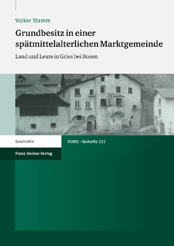 Grundbesitz in einer spätmittelalterlichen Marktgemeinde: Land und Leute in Gries bei Bozen