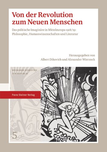Von der Revolution zum Neuen Menschen: Das politische Imaginäre in Mitteleuropa 1918/19: Philosophie, Humanwissenschaften und Literatur