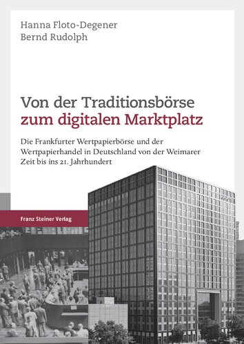 Von der Traditionsbörse zum digitalen Marktplatz: Die Frankfurter Wertpapierbörse und der Wertpapierhandel in Deutschland von der Weimarer Zeit bis ins 21. Jahrhundert