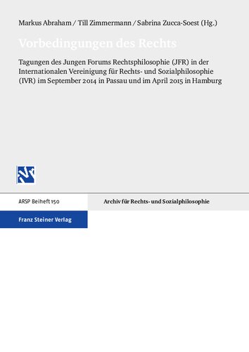 Vorbedingungen des Rechts: Tagungen des Jungen Forums Rechtsphilosophie: Tagungen des Jungen Forums Rechtsphilosophie (JFR) in der Internationalen Vereinigung für Rechts- und Sozialphilosophie (IVR) im September 2014 in Passau und im April 2015 in Hamburg