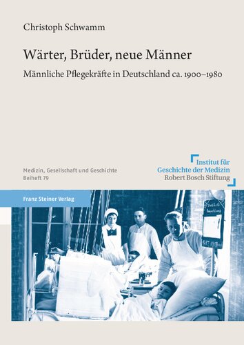 Wärter, Brüder, neue Männer: Männliche Pflegekräfte in Deutschland ca. 1900–1980