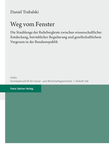 Weg vom Fenster: Die Staublunge der Ruhrbergleute zwischen wissenschaftlicher Entdeckung, betrieblicher Regulierung und gesellschaftlichem Vergessen in der Bundesrepublik