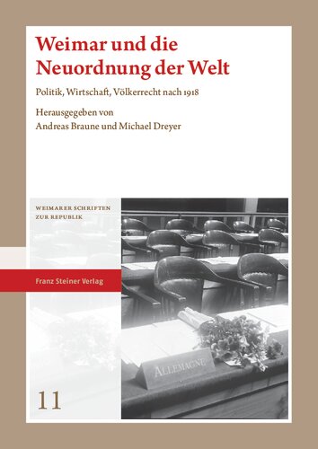 Weimar und die Neuordnung der Welt: Politik, Wirtschaft, Völkerrecht nach 1918