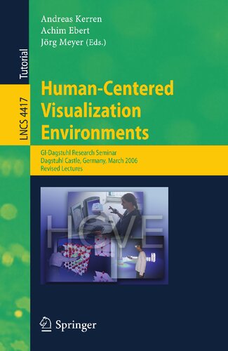 Human-Centered Visualization Environments: GI-Dagstuhl Research Seminar, Dagstuhl Castle, Germany, March 5-8, 2006, Revised Papers (Lecture Notes in Computer Science, 4417)