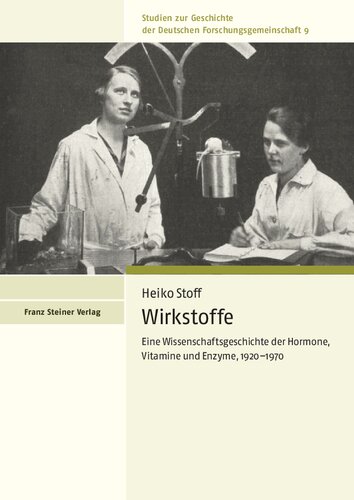 Wirkstoffe: Eine Wissenschaftsgeschichte der Hormone, Vitamine und Enzyme, 1920–1970