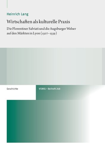 Wirtschaften als kulturelle Praxis: Die Florentiner Salviati und die Augsburger Welser auf den Märkten in Lyon (1507–1559)