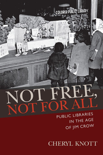Not Free, Not for All : Public Libraries in the Age of Jim Crow