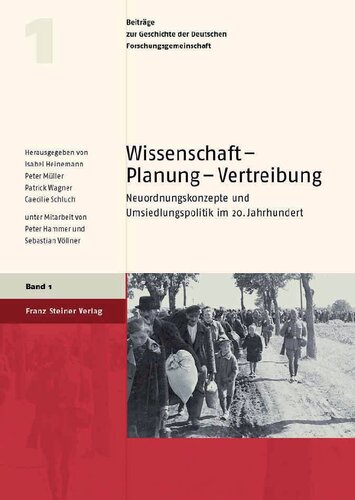 Wissenschaft – Planung – Vertreibung: Neuordnungskonzepte und Umsiedlungspolitik im 20. Jahrhundert