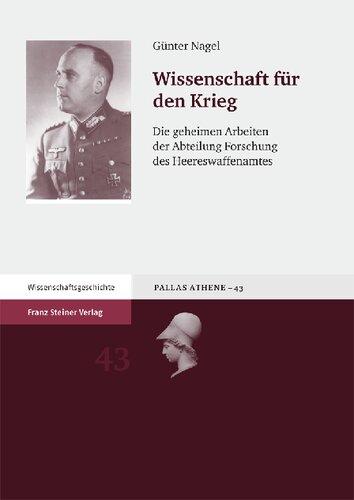 Wissenschaft für den Krieg: Die geheimen Arbeiten der Abteilung Forschung des Heereswaffenamtes