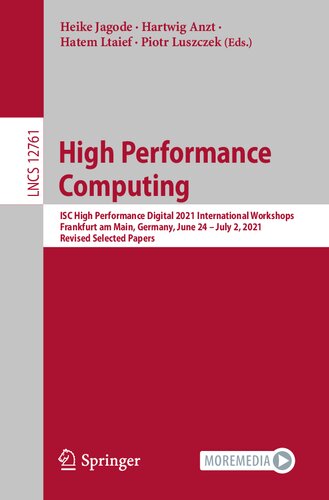 High Performance Computing: ISC High Performance Digital 2021 International Workshops, Frankfurt am Main, Germany, June 24 – July 2, 2021, Revised ... (Lecture Notes in Computer Science, 12761)