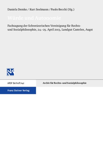 Würde und Autonomie: Fachtagung der Schweizerischen Vereinigung für Rechts- und Sozialphilosophie, 24.–25. April 2013, Landgut Castelen, Augst