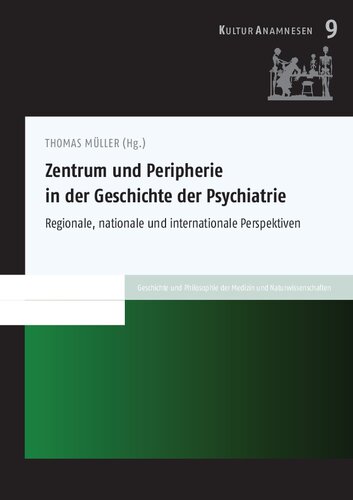 Zentrum und Peripherie in der Geschichte der Psychiatrie: Regionale, nationale und internationale Perspektiven