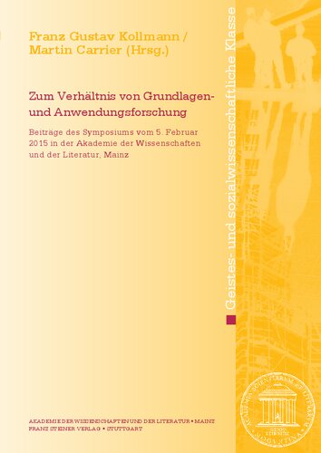 Zum Verhältnis von Grundlagen- und Anwendungsforschung: Beiträge des Symposiums vom 5. Februar 2015 in der Akademie der Wissenschaften und der Literatur, Mainz