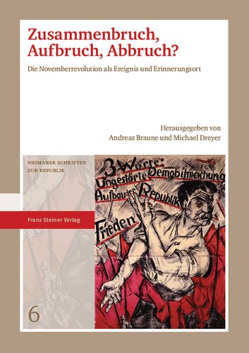 Zusammenbruch, Aufbruch, Abbruch? Die Novemberrevolution als Ereignis und Erinnerungsort