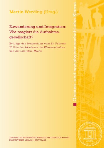 Zuwanderung und Integration: Wie reagiert die Aufnahmegesellschaft? Beiträge des Symposiums vom 23. Februar 2018 in der Akademie der Wissenschaften und der Literatur, Mainz