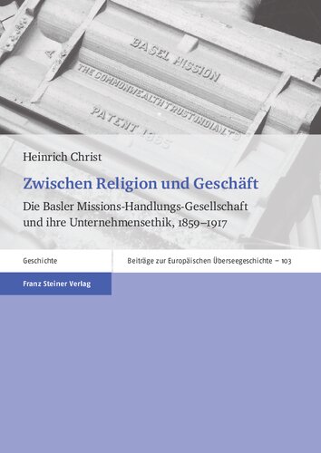 Zwischen Religion und Geschäft: Die Basler Missions-Handlungs-Gesellschaft und ihre Unternehmensethik, 1859–1917