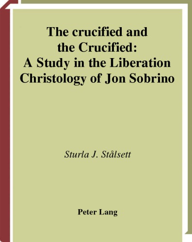 The Crucified And The Crucified: A Study In The Liberation Christology Of Jon Sobrino (Studien Zur Interkulturellen Geschichte Des Christentums, Bd. 127.)