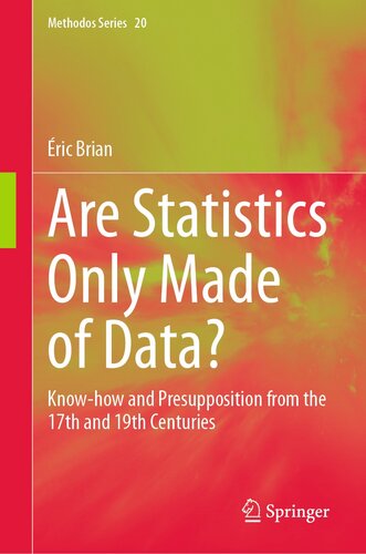 Are Statistics Only Made of Data?: Know-how and Presupposition from the 17th and 19th Centuries (Methodos Series, 20)