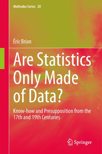 Are Statistics Only Made of Data?: Know-how and Presupposition from the 17th and 19th Centuries (Methodos Series, 20)