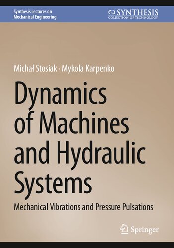 Dynamics of Machines and Hydraulic Systems: Mechanical Vibrations and Pressure Pulsations (Synthesis Lectures on Mechanical Engineering)