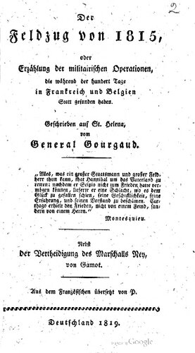 Der Feldzug von 1815, oder Erzählung der militärischen Operationen, die während der hundert Tage in Frankreich und Belgien statt gefunden haben ; nebst der Verteidigung des Marschalls Ney