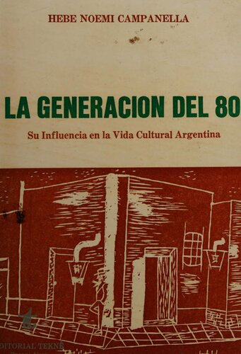 La generación del 80: su influencia en la vida cultural argentina.
