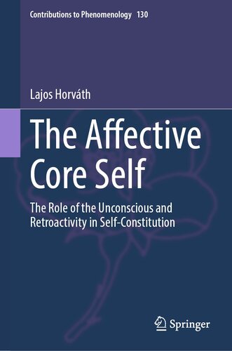 The Affective Core Self: The Role of the Unconscious and Retroactivity in Self-Constitution