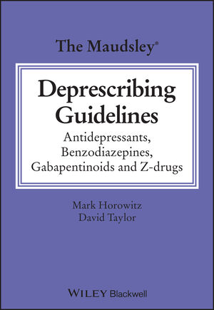 The Maudsley Deprescribing Guidelines in Psychiatry: Antidepressants, Benzodiazepines, Gabapentinoids and Z-drugs /