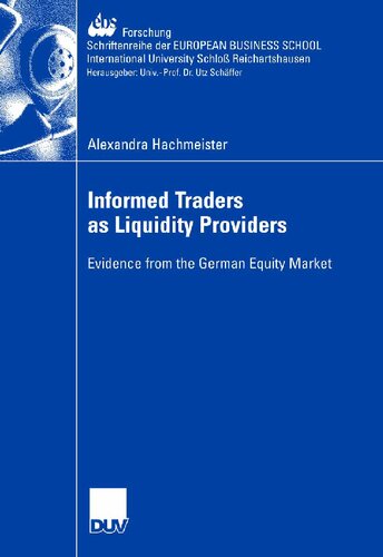Informed Traders as Liquidity Providers: Evidence from the German Equity Market (ebs-Forschung, Schriftenreihe der EUROPEAN BUSINESS SCHOOL Schloß Reichartshausen)