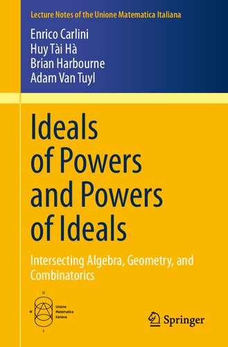 Ideals of Powers and Powers of Ideals: Intersecting Algebra, Geometry, and Combinatorics (Lecture Notes of the Unione Matematica Italiana, 27)