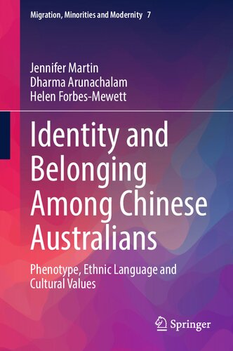 Identity and Belonging Among Chinese Australians: Phenotype, Ethnic Language and Cultural Values (Migration, Minorities and Modernity, 7)