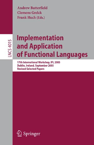 Implementation and Application of Functional Languages: 17th International Workshop, IFL 2005, Dublin, Ireland, September 19-21, 2005, Revised Selected Papers (Lecture Notes in Computer Science, 4015)