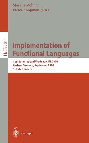 Implementation of Functional Languages: 12th International Workshop, IFL 2000 Aachen, Germany, September 4-7, 2000. Selected Papers (Lecture Notes in Computer Science, 2011)