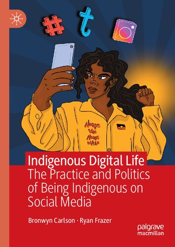 Indigenous Digital Life: The Practice and Politics of Being Indigenous on Social Media