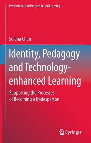 Identity, Pedagogy and Technology-enhanced Learning: Supporting the Processes of Becoming a Tradesperson (Professional and Practice-based Learning, 27)