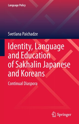 Identity, Language and Education of Sakhalin Japanese and Koreans: Continual Diaspora (Language Policy, 31)