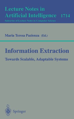 Information Extraction: Towards Scalable, Adaptable Systems (Lecture Notes in Computer Science, 1714)