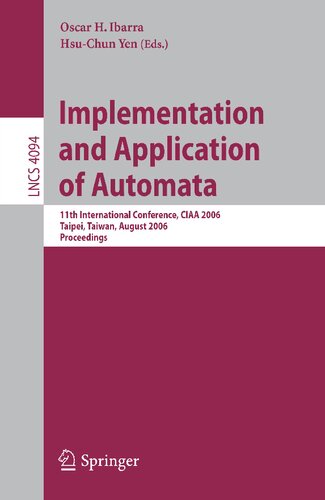 Implementation and Application of Automata: 11th International Conference, CIAA 2006, Taipei, Taiwan, August 21-23, 2006, Proceedings (Lecture Notes in Computer Science, 4094)