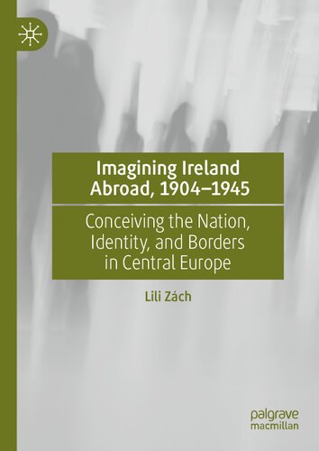 Imagining Ireland Abroad, 1904–1945: Conceiving the Nation, Identity, and Borders in Central Europe