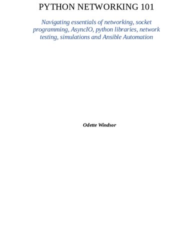 Odette Windsor 	Python Networking 101: Navigating essentials of networking, socket programming, AsyncIO, Python libraries, network testing, simulations and Ansible Automation