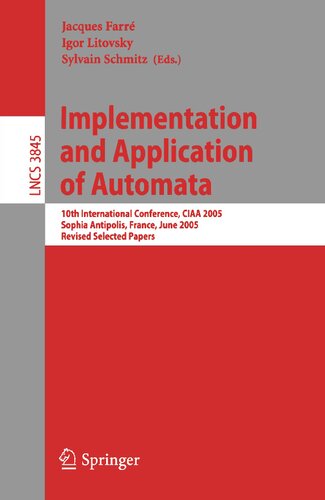 Implementation and Application of Automata: 10th International Conference, CIAA 2005, Sophia Antipolis, France, June 27-29, 2005, Revised Selected Papers