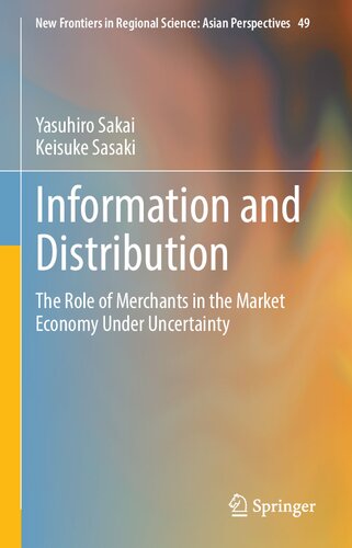 Information and Distribution: The Role of Merchants in the Market Economy Under Uncertainty (New Frontiers in Regional Science: Asian Perspectives, 49)