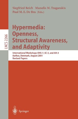 Hypermedia: Openness, Structural Awareness, and Adaptivity: International Workshops OHS-7, SC-3, and AH-3, Aarhus, Denmark, August 14-18, 2001. Revised Papers (Lecture Notes in Computer Science, 2266)