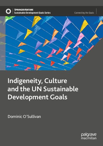 Indigeneity, Culture and the UN Sustainable Development Goals (Sustainable Development Goals Series)