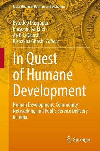 In Quest of Humane Development: Human Development, Community Networking and Public Service Delivery in India (India Studies in Business and Economics)