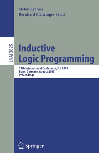 Inductive Logic Programming: 15th International Conference, ILP 2005, Bonn, Germany, August 10-13, 2005, Proceedings (Lecture Notes in Computer Science, 3625)
