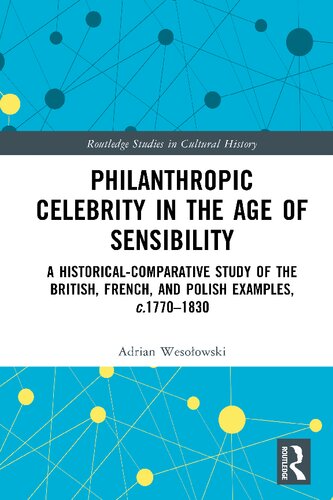 Philanthropic Celebrity in the Age of Sensibility: A Historical-Comparative Study of the British, French, and Polish Examples, C. 1770-1830