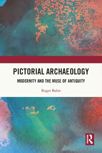 Pictorial Archaeology: Modernity and the Muse of Antiquity