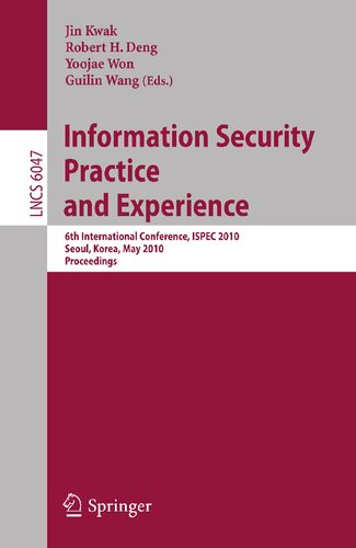 Information Security, Practice and Experience: 6th International Conference, ISPEC 2010, Seoul, Korea, May 12-13, 2010, Proceedings (Lecture Notes in Computer Science, 6047)